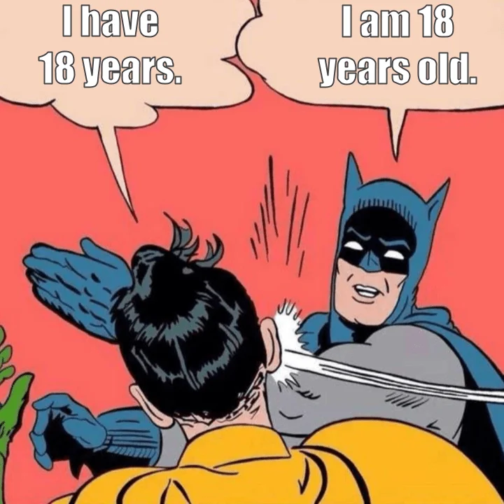 Meme para aprender a decir la edad correctamente en inglés, I have 18 years, ¡NO!, I am 18 years old